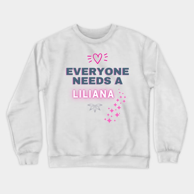 Liliana Name Design Everyone Needs A Liliana Crewneck Sweatshirt by Alihassan-Art